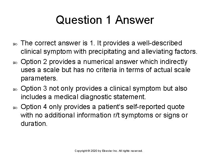 Question 1 Answer The correct answer is 1. It provides a well-described clinical symptom