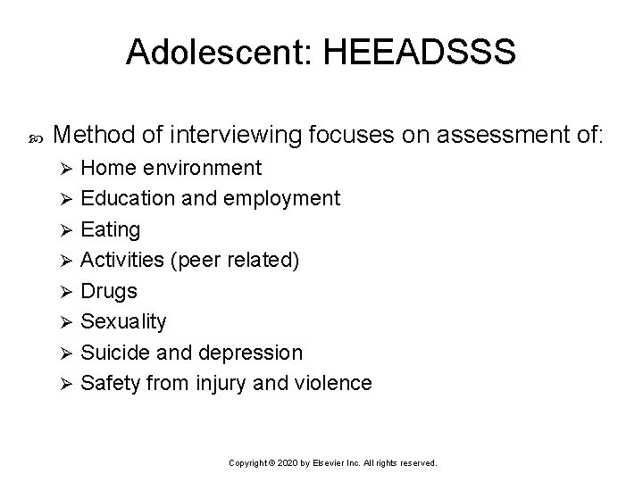 Adolescent: HEEADSSS Method of interviewing focuses on assessment of: Home environment Ø Education and