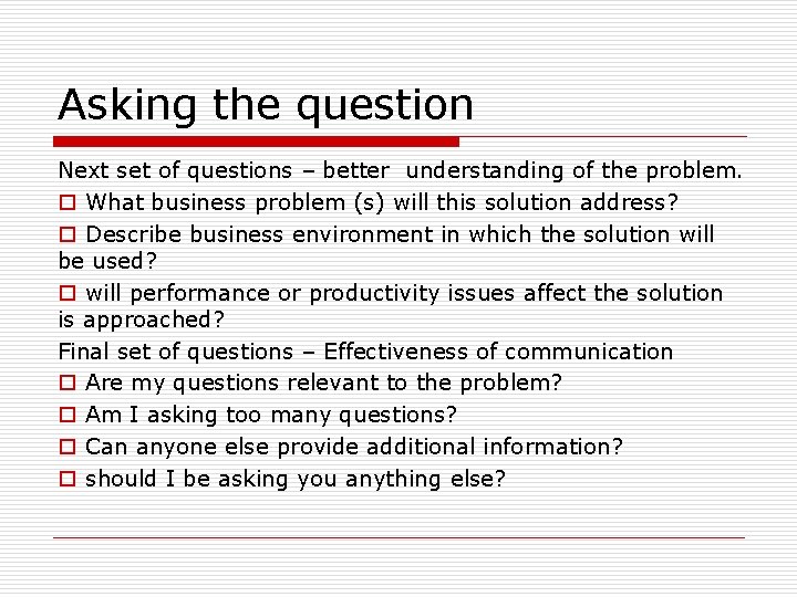 Asking the question Next set of questions – better understanding of the problem. o