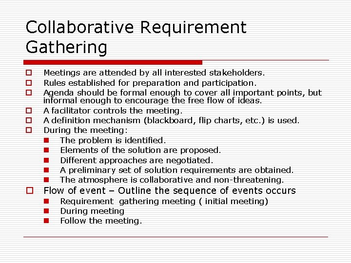 Collaborative Requirement Gathering o o o o Meetings are attended by all interested stakeholders.