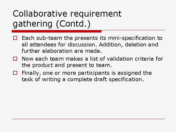 Collaborative requirement gathering (Contd. ) o Each sub-team the presents its mini-specification to all
