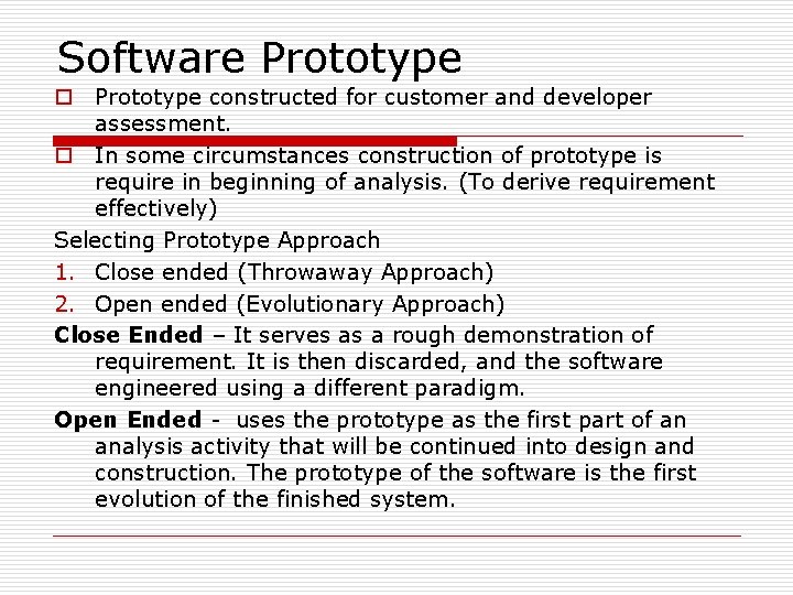 Software Prototype o Prototype constructed for customer and developer assessment. o In some circumstances