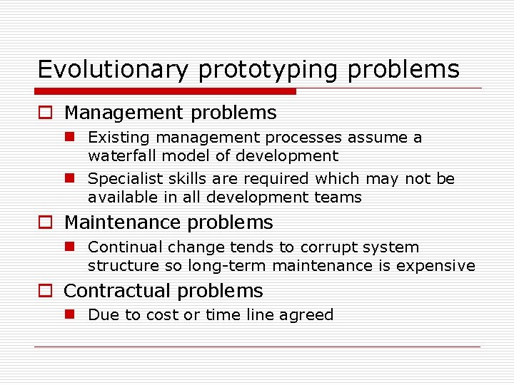 Evolutionary prototyping problems o Management problems n Existing management processes assume a waterfall model