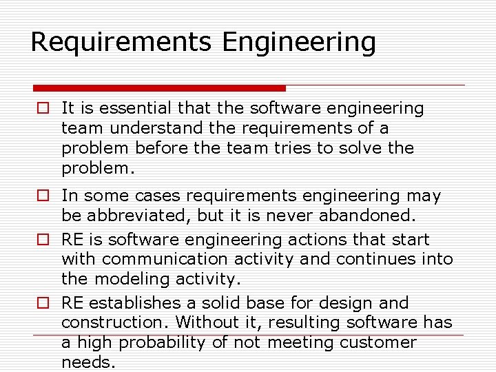 Requirements Engineering o It is essential that the software engineering team understand the requirements