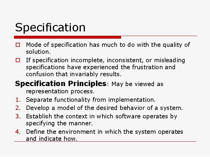 Specification o Mode of specification has much to do with the quality of solution.
