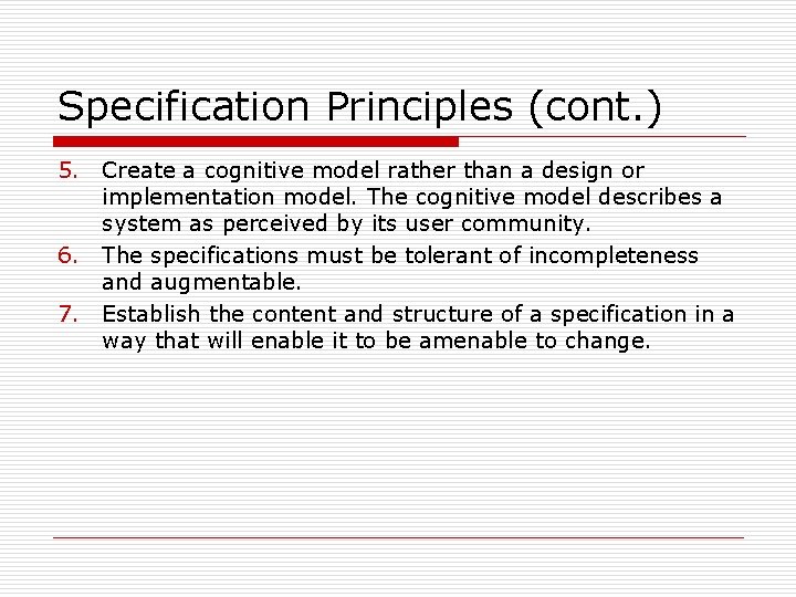 Specification Principles (cont. ) 5. Create a cognitive model rather than a design or