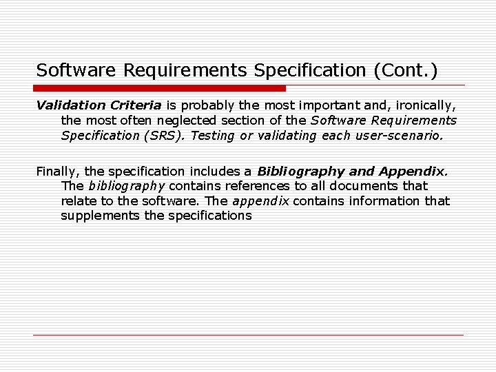 Software Requirements Specification (Cont. ) Validation Criteria is probably the most important and, ironically,
