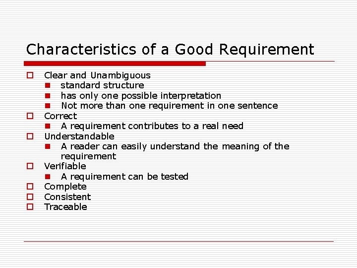 Characteristics of a Good Requirement o o o o Clear and Unambiguous n standard