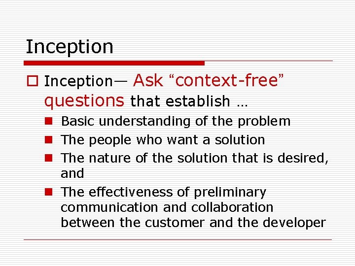 Inception o Inception— Ask “context-free” questions that establish … n Basic understanding of the