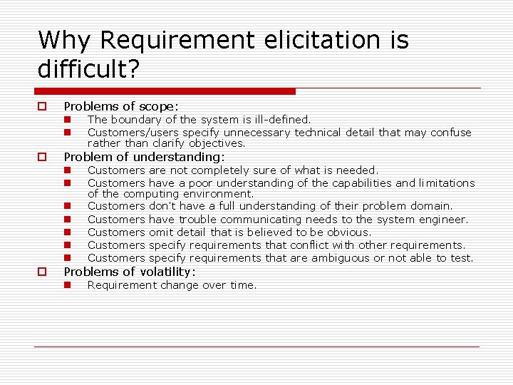 Why Requirement elicitation is difficult? o Problems of scope: n n o Problem of