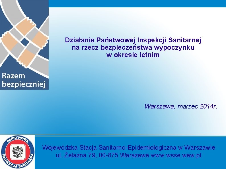Działania Państwowej Inspekcji Sanitarnej na rzecz bezpieczeństwa wypoczynku w okresie letnim Warszawa, marzec 2014