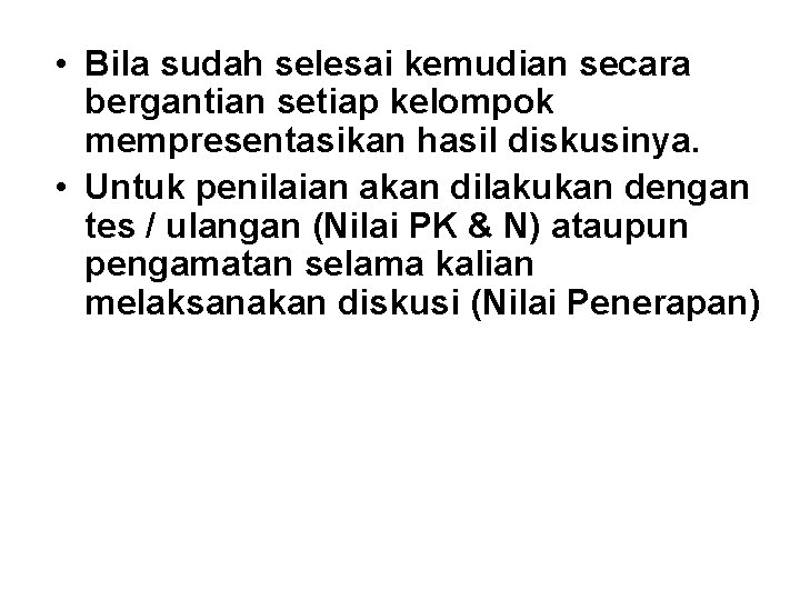  • Bila sudah selesai kemudian secara bergantian setiap kelompok mempresentasikan hasil diskusinya. •