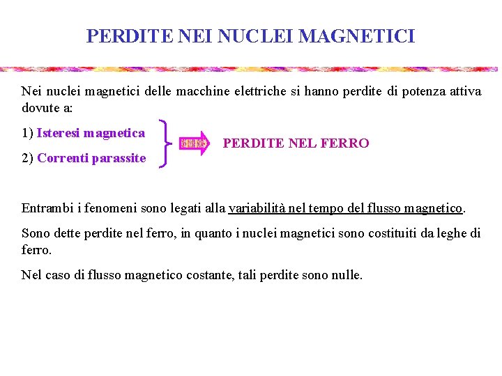 PERDITE NEI NUCLEI MAGNETICI Nei nuclei magnetici delle macchine elettriche si hanno perdite di