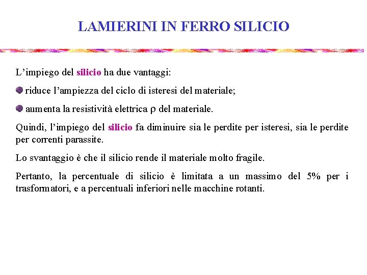 LAMIERINI IN FERRO SILICIO L’impiego del silicio ha due vantaggi: riduce l’ampiezza del ciclo