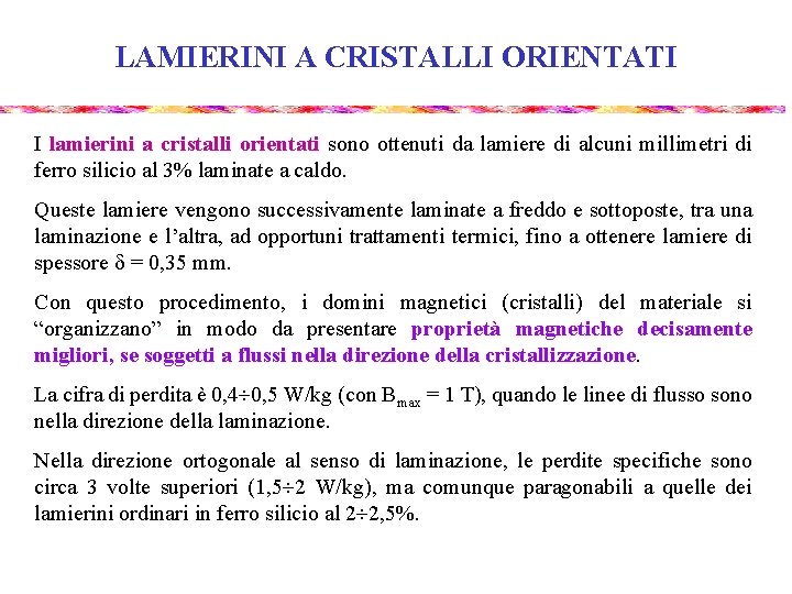 LAMIERINI A CRISTALLI ORIENTATI I lamierini a cristalli orientati sono ottenuti da lamiere di