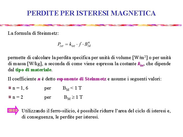 PERDITE PER ISTERESI MAGNETICA La formula di Steinmetz: permette di calcolare la perdita specifica