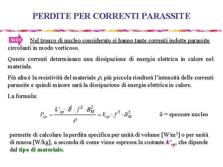 PERDITE PER CORRENTI PARASSITE Nel tronco di nucleo considerato si hanno tante correnti indotte