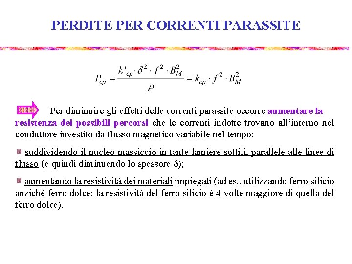 PERDITE PER CORRENTI PARASSITE Per diminuire gli effetti delle correnti parassite occorre aumentare la