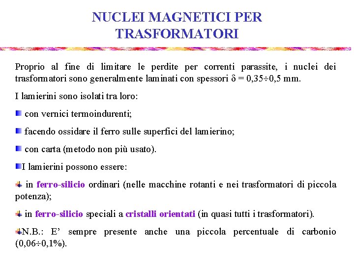 NUCLEI MAGNETICI PER TRASFORMATORI Proprio al fine di limitare le perdite per correnti parassite,