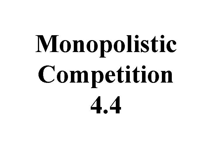 Monopolistic Competition 4. 4 