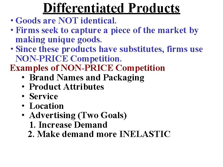 Differentiated Products • Goods are NOT identical. • Firms seek to capture a piece