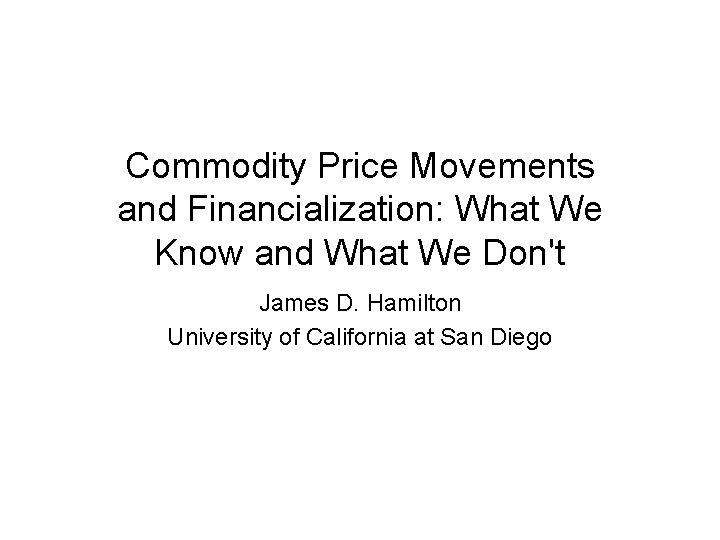 Commodity Price Movements and Financialization: What We Know and What We Don't James D.