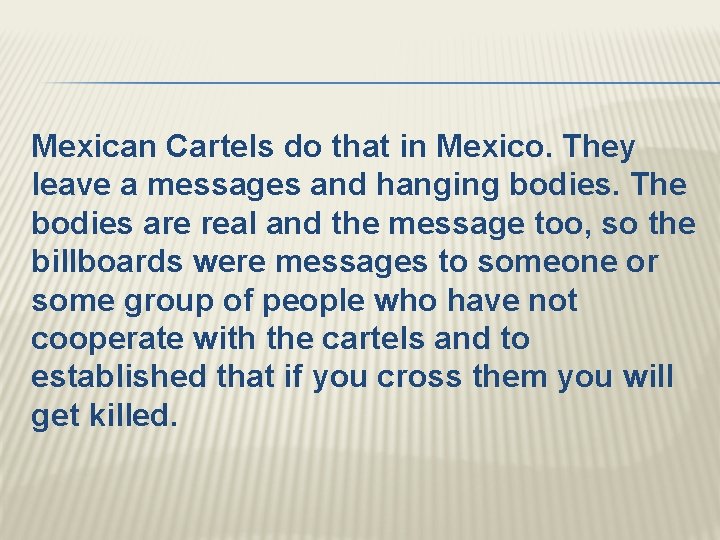 Mexican Cartels do that in Mexico. They leave a messages and hanging bodies. The