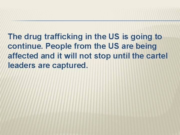 The drug trafficking in the US is going to continue. People from the US