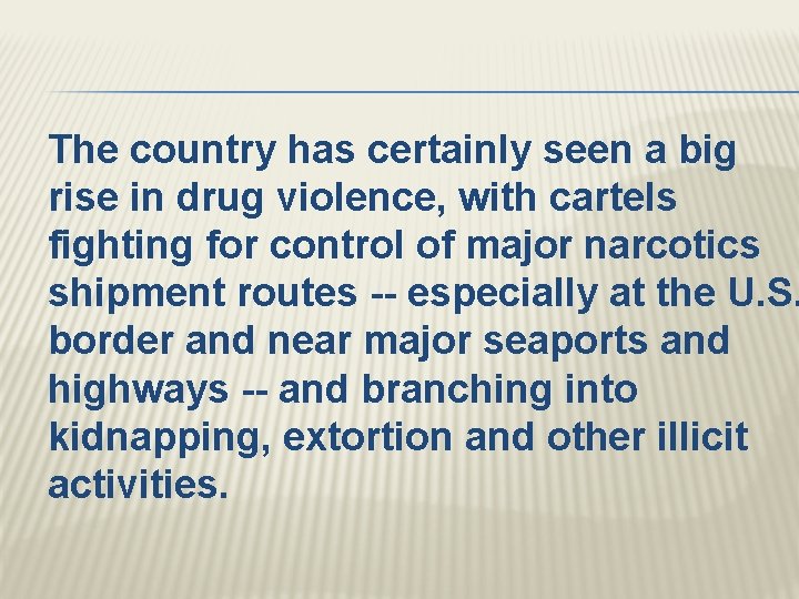The country has certainly seen a big rise in drug violence, with cartels fighting