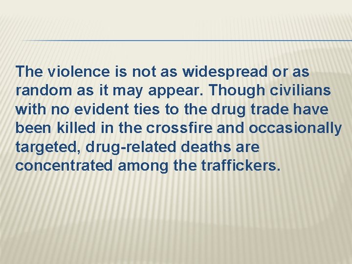 The violence is not as widespread or as random as it may appear. Though