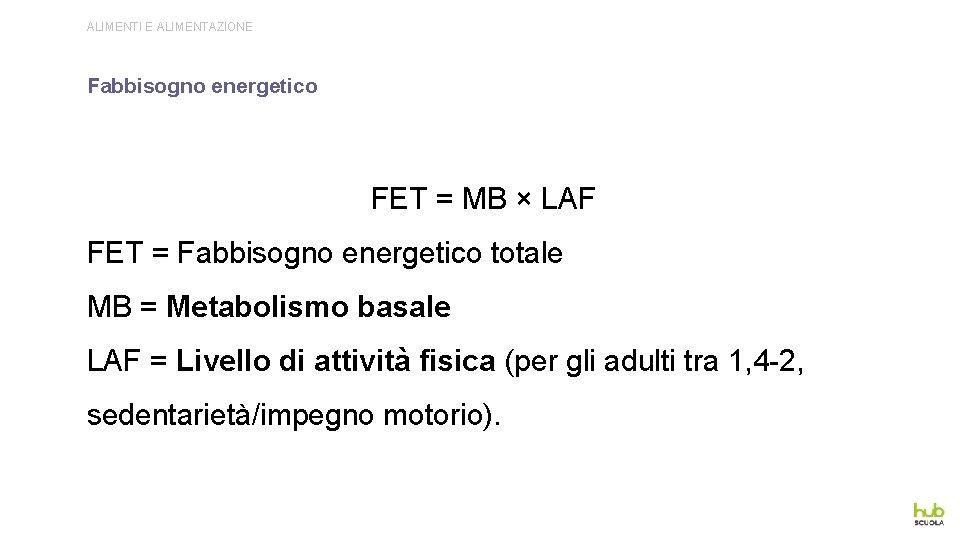 ALIMENTI E ALIMENTAZIONE Fabbisogno energetico FET = MB × LAF FET = Fabbisogno energetico