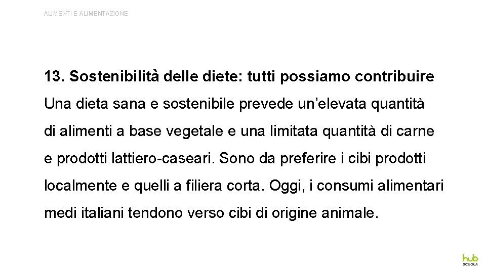 ALIMENTI E ALIMENTAZIONE 13. Sostenibilità delle diete: tutti possiamo contribuire Una dieta sana e