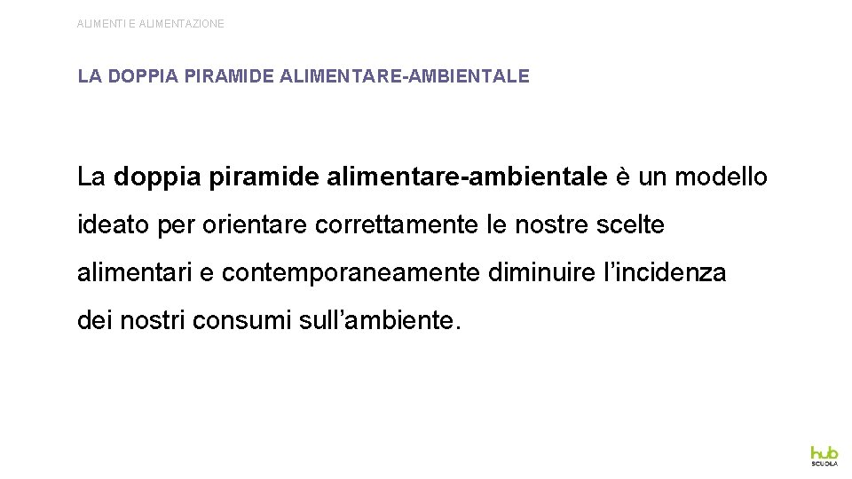 ALIMENTI E ALIMENTAZIONE LA DOPPIA PIRAMIDE ALIMENTARE-AMBIENTALE La doppia piramide alimentare-ambientale è un modello