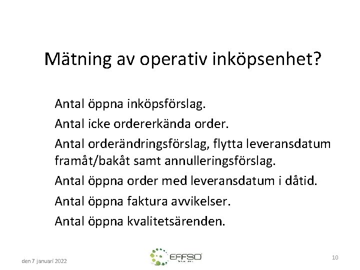 Mätning av operativ inköpsenhet? Antal öppna inköpsförslag. Antal icke ordererkända order. Antal orderändringsförslag, flytta