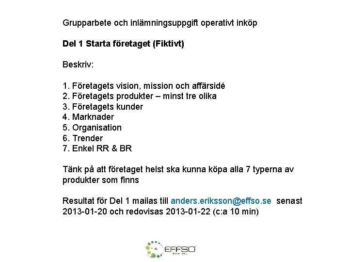 Grupparbete och inlämningsuppgift operativt inköp Del 1 Starta företaget (Fiktivt) Beskriv: 1. Företagets vision,