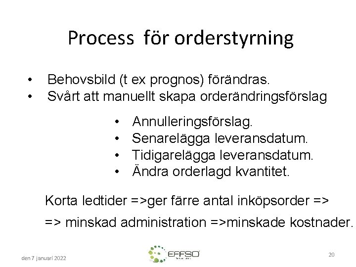 Process för orderstyrning • • Behovsbild (t ex prognos) förändras. Svårt att manuellt skapa