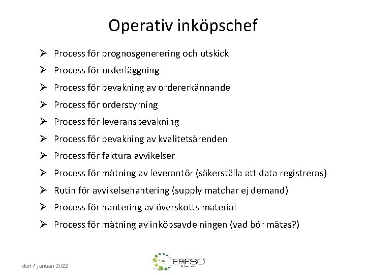 Operativ inköpschef Ø Process för prognosgenerering och utskick Ø Process för orderläggning Ø Process