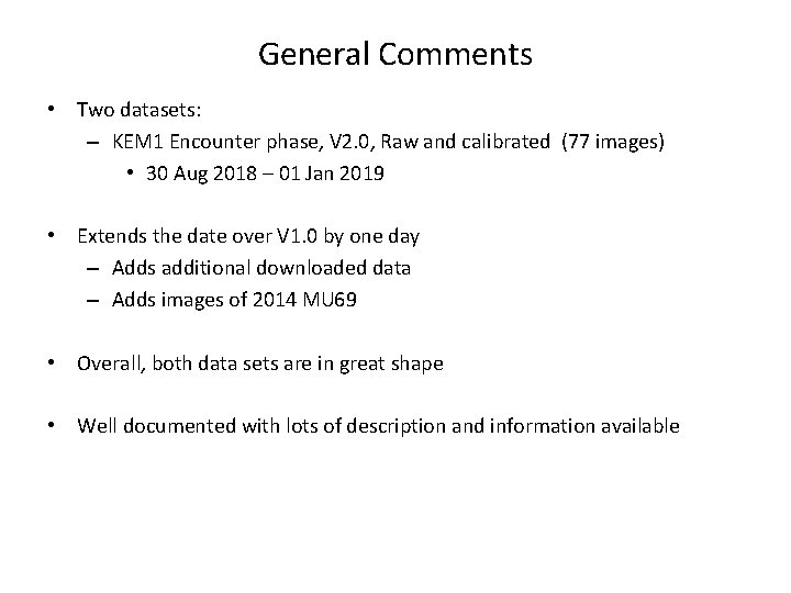 General Comments • Two datasets: – KEM 1 Encounter phase, V 2. 0, Raw General Comments • Two datasets: – KEM 1 Encounter phase, V 2. 0, Raw
