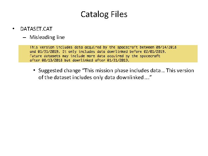 Catalog Files • DATASET. CAT – Misleading line • Suggested change “This mission phase Catalog Files • DATASET. CAT – Misleading line • Suggested change “This mission phase