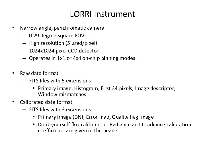 LORRI Instrument • Narrow angle, panchromatic camera – 0. 29 degree square FOV – LORRI Instrument • Narrow angle, panchromatic camera – 0. 29 degree square FOV –
