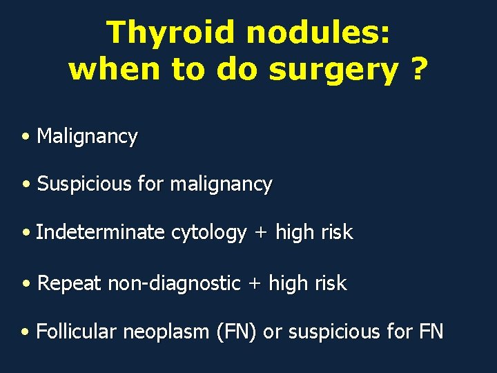 Thyroid nodules: when to do surgery ? • Malignancy • Suspicious for malignancy •