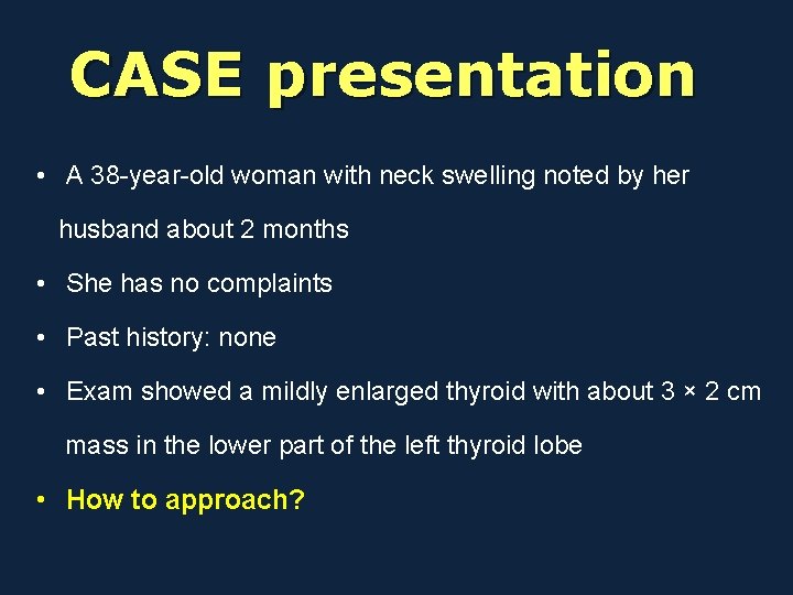 CASE presentation • A 38 -year-old woman with neck swelling noted by her husband