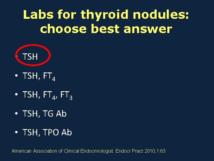 Labs for thyroid nodules: choose best answer • TSH, FT 4, FT 3 •