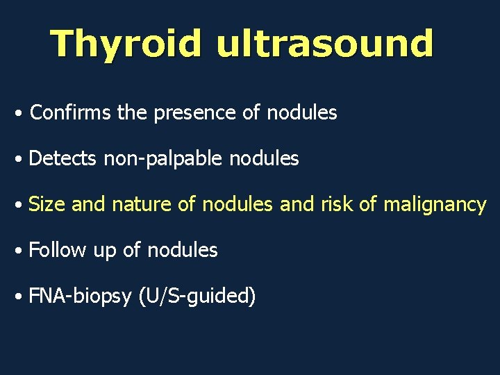 Thyroid ultrasound • Confirms the presence of nodules • Detects non-palpable nodules • Size