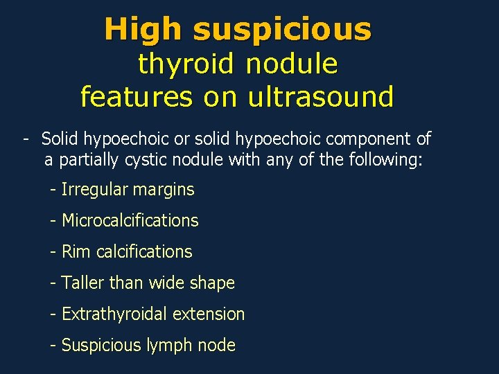 High suspicious thyroid nodule features on ultrasound - Solid hypoechoic or solid hypoechoic component
