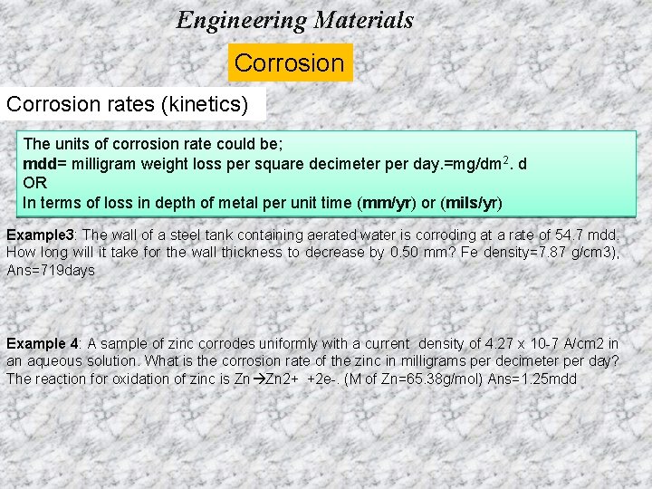 Engineering Materials Corrosion rates (kinetics) The units of corrosion rate could be; mdd= milligram