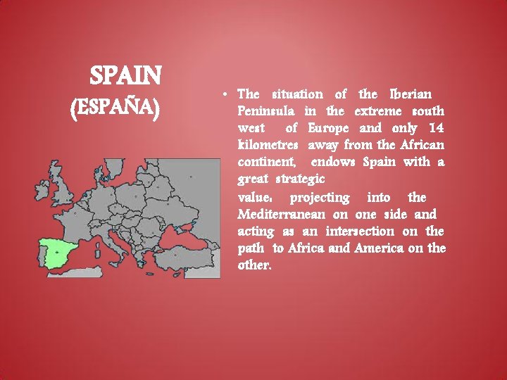 SPAIN (ESPAÑA) • The situation of the Iberian Peninsula in the extreme south west SPAIN (ESPAÑA) • The situation of the Iberian Peninsula in the extreme south west