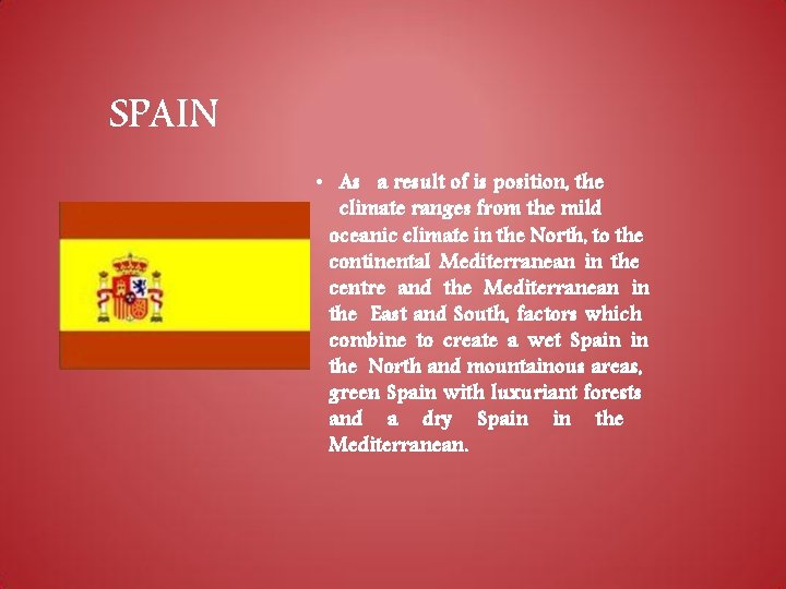 SPAIN • As a result of is position, the climate ranges from the mild SPAIN • As a result of is position, the climate ranges from the mild