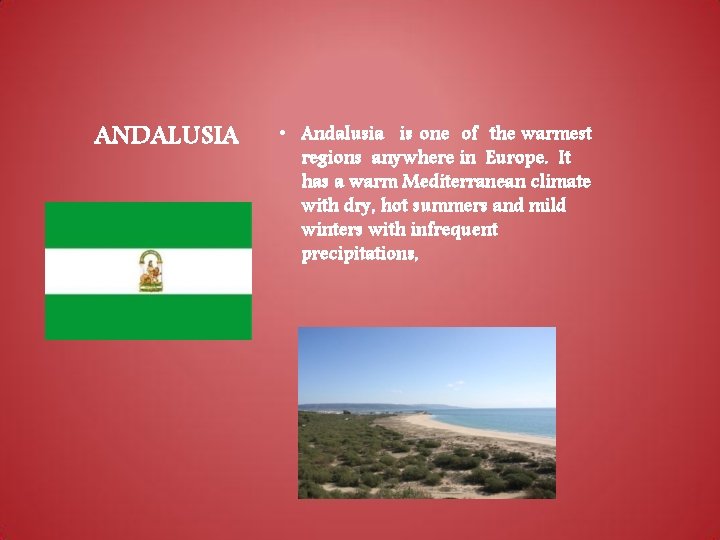 ANDALUSIA • Andalusia is one of the warmest regions anywhere in Europe. It has ANDALUSIA • Andalusia is one of the warmest regions anywhere in Europe. It has