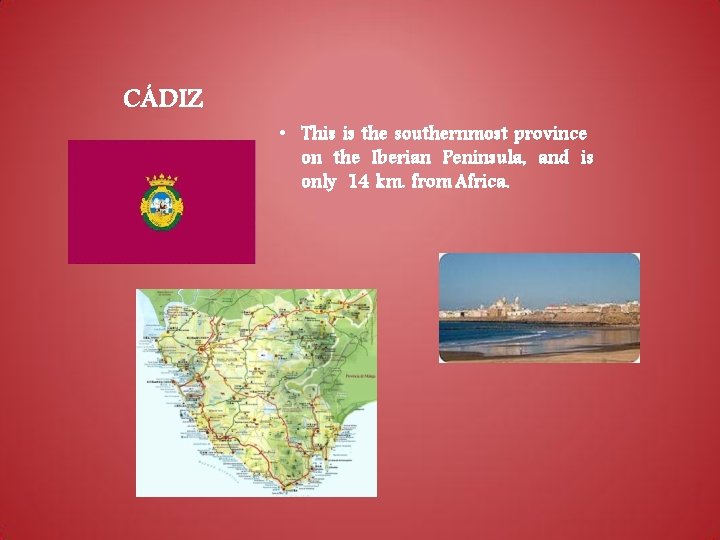 CÁDIZ • This is the southernmost province on the Iberian Peninsula, and is only CÁDIZ • This is the southernmost province on the Iberian Peninsula, and is only